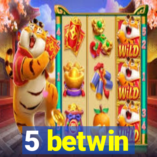 5 betwin